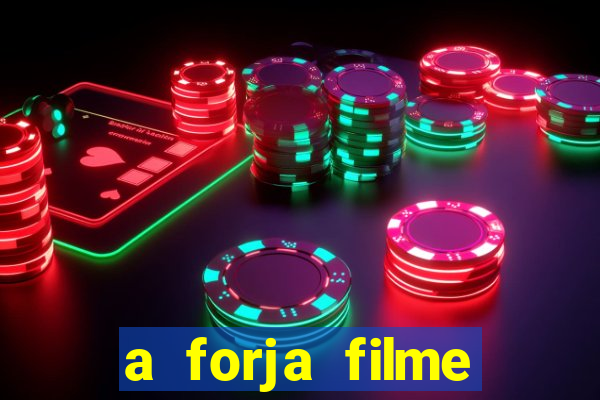 a forja filme completo dublado topflix